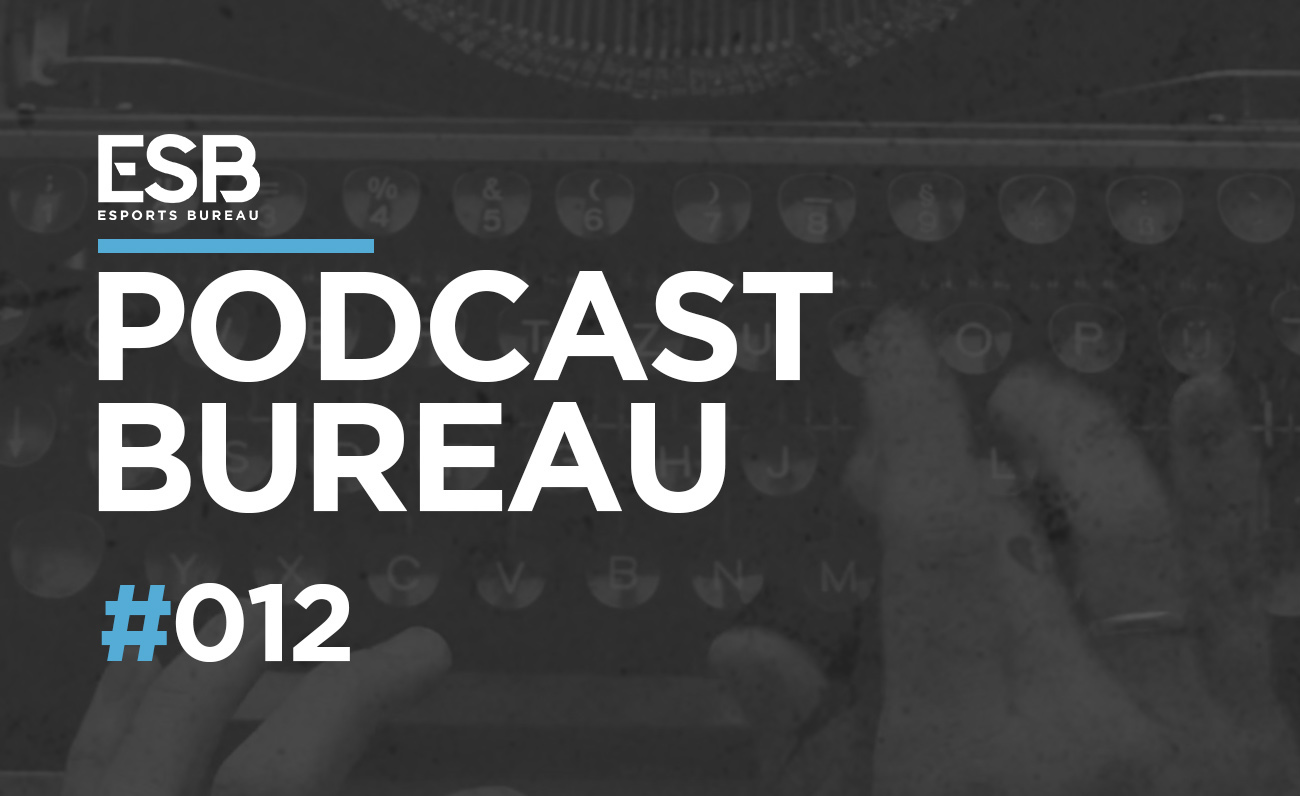 Esports Bureau Podcast 1x12