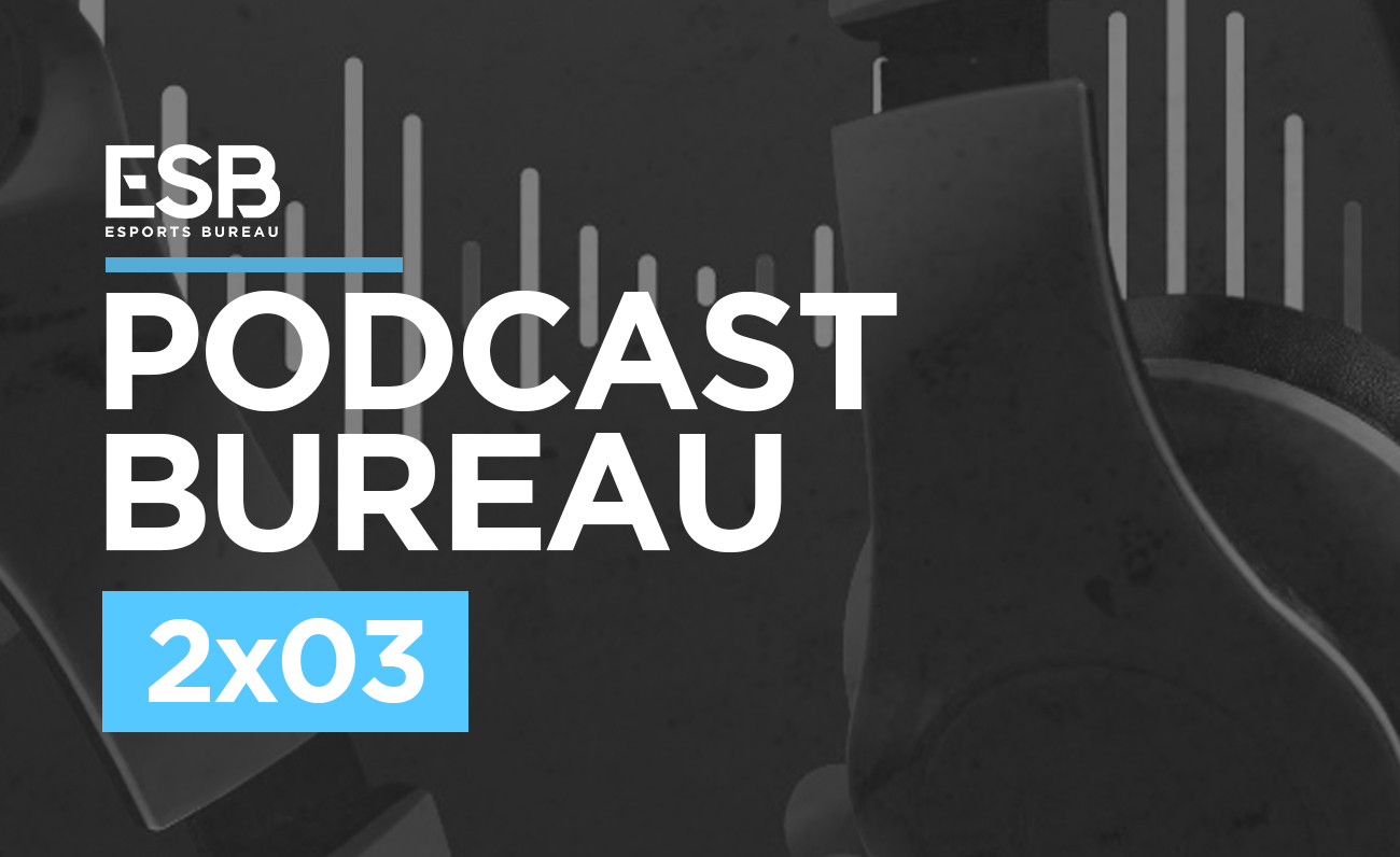 Esports Bureau Podcast 2x03